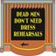 dead-men-dont-need-dress-rehe