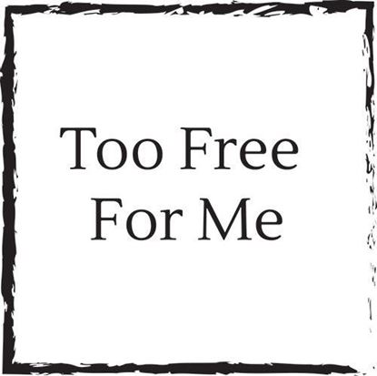 Too Free For Me