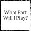 what-part-will-i-play
