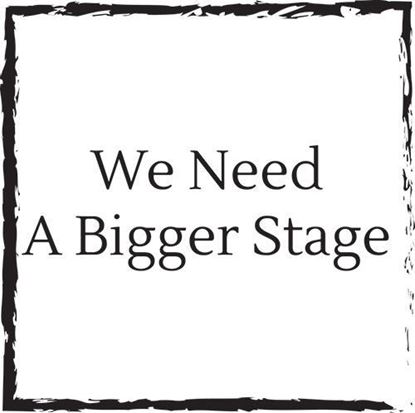 we-need-a-bigger-stage