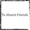 to-absent-friends