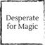 desperate-for-magic