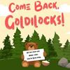 come-back-goldilocks