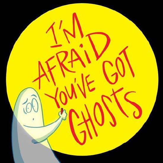 im-afraid-youve-got-ghosts